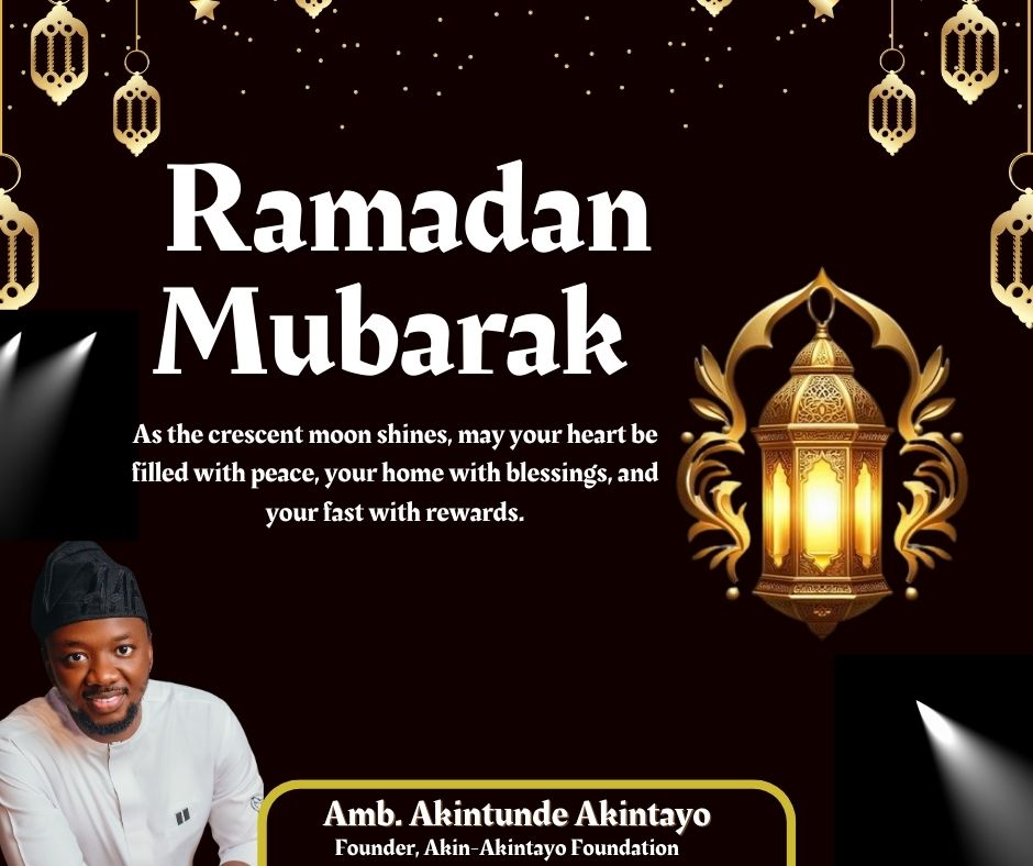 Amb. Akintunde Akintayo Harps on Compassion, Personal Reflection as Ramadan Begins